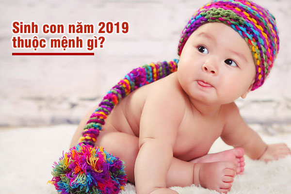 Sinh năm 2019 mệnh gì